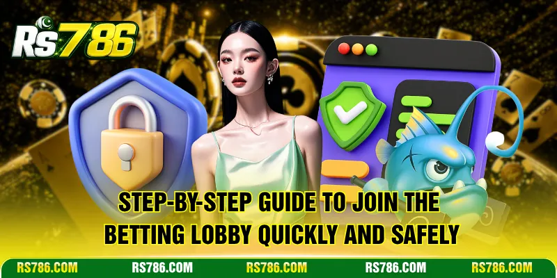 Step-by-step guide to join the betting lobby quickly and safely